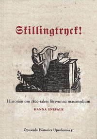 Hanna Enefalk - Skillingtryck! : historien om 1800-talets försvunna massmedium, Häftad