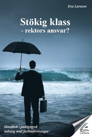 bokomslag Stökig klass : rektors ansvar? : handbok i pedagogisk ledning med fallbeskrivningar