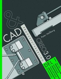 bokomslag CAD och produktutveckling Creo 3.0. Del 1, 2D/3D montage, parametrar, ritningar