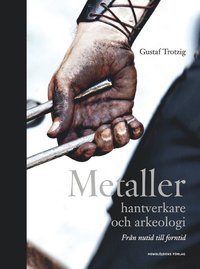 bokomslag Metaller, hantverkare och arkeologi : från nutid till forntid