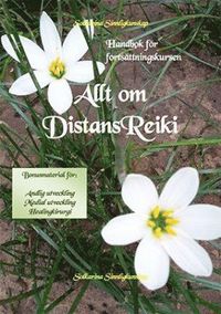 bokomslag Allt om distans Reiki : handbok för fortsättningskursen