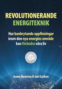 bokomslag Revolutionerande energiteknik – hur banbrytande uppfinningar inom den nya energins område kan förändra våra liv