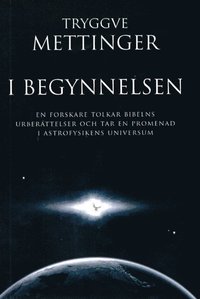 bokomslag I begynnelsen : en forskare som tolkar Bibelns urberättelser och tar en promenad i astrofysikens universum