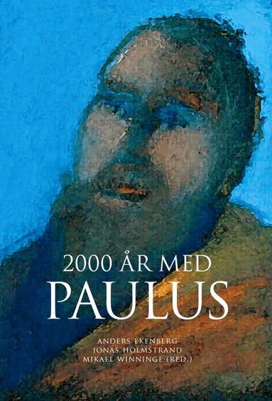 Samuel Byrskog, Anders Ekenberg, Tord Fornberg, Anders Gerdmar, Bengt Holmberg, Jonas Holmstrand, Lena Roos, James Starr, Hanna Stenström, Mikael Sundkvist, Mikael Tellbe, Cecilia Wassén, Mikael Winninge, Christer Åsberg - 2000 år med Paulus, Häftad