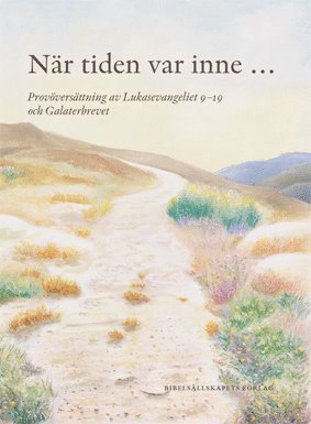 När tiden var inne... : provöversättning av Lukasevangeliet 9-19 och Galaterbrevet 1