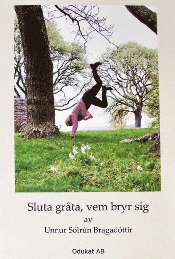 Unnur Sólrún Bragadóttir - Sluta gråta, vem bryr sig, Inbunden