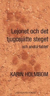 Karin Holmbom - Lejonet och det tjugosjätte steget och andra fabler, Häftad