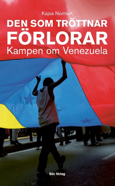 Kajsa Norman - Den som tröttnar förlorar : kampen om Venezuela, Pocket