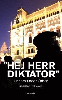 bokomslag "Hej Herr Diktator" : Ungern under Orbán