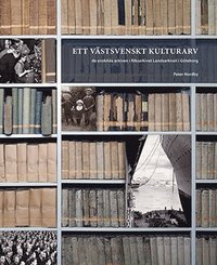 bokomslag Ett västsvenskt kulturarv : de enskilda arkiven i Riksarkivet Landsarkivet i Göteborg