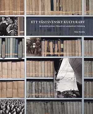 Ett västsvenskt kulturarv : de enskilda arkiven i Riksarkivet Landsarkivet i Göteborg 1