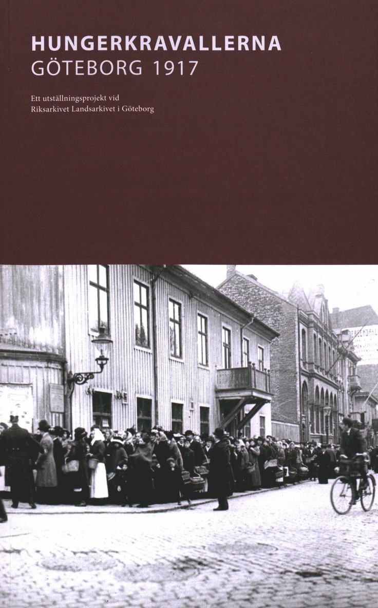 Hungerkravallerna Göteborg 1917 : Ett utställningsprojekt vid Riksarkivet Landsarkivet i Göteborg 1