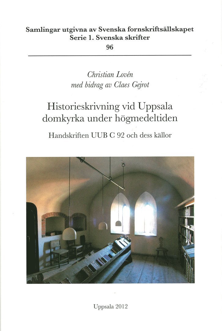 Historieskrivning vid Uppsala domkyrka under högmedeltiden : handskriften UUB C 92 och dess källor 1