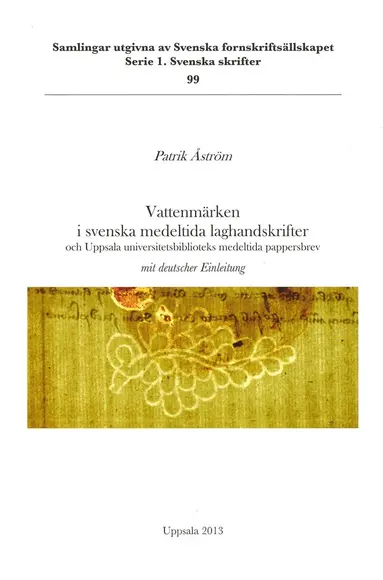 Patrik Åström - Vattenmärken i svenska medeltida laghandskrifter och Uppsala universitetsbiblioteks medeltida pappersbrev = Wasserzeichen in schwedischen mittelalterlichen Rechtshandschriften und der mittelalterlichen Papierbriefsammlung der Universitätsbibliothek zu Uppsala, Häftad