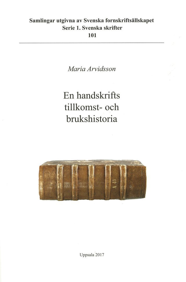 Maria Arvidsson - En handskrifts tillkomst- och brukshistoria : en närstudie av Cod. Holm. A 49, Häftad