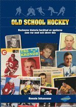 bokomslag Old school hockey : hockeyns historia  berättad av spelarna som var med och skrev den. 1