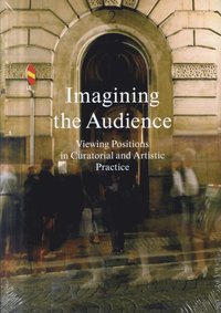 bokomslag Imagining the audience : viewing positions in curatorial and artistic practice