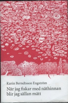 Karin Berndtsson Engström - När jag fiskar med näthinnan blir jag sällan mätt, Häftad