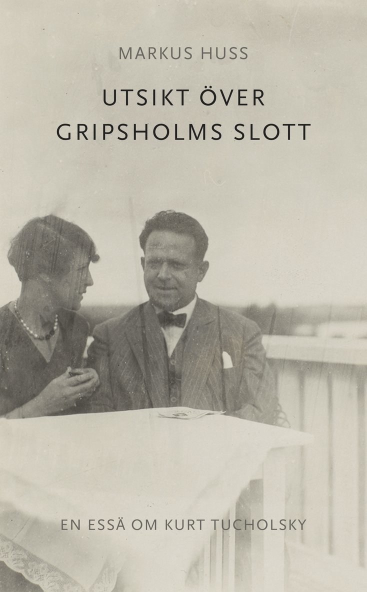 Utsikt över Gripsholms slott. En essä om Kurt Tucholsky 1