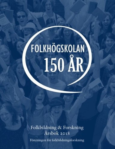 Redaktionen Föreningen för folkbildningsforskning - Folkbildning & Forskning. Årsbok 2018 - Folkhögskolan 150 år, Häftad