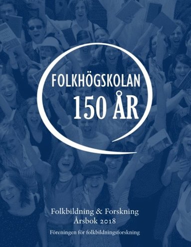 bokomslag Folkbildning & Forskning. Årsbok 2018 - Folkhögskolan 150 år