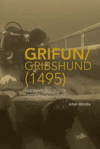 bokomslag Grifun/Gribshund (1495): Marinarkeologiska undersökningar