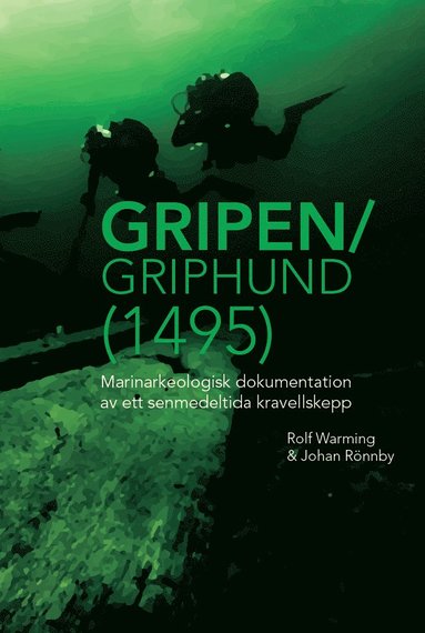 bokomslag Gripen/Griphund (1495): Marinarkeologisk dokumentation av ett senmedeltida kravellskepp