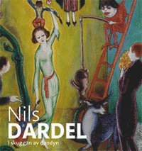 Karolina Peterson, Annelie Tuveros, Patrik Steorn, Cecilia Berggren - Nils Dardel-i skuggan av dandyn, Inbunden