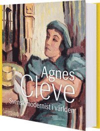 Annelie Tuveros, Andrea Kollnitz, Teddy Brunius - Agnes Cleve : svensk modernist i världen, Inbunden