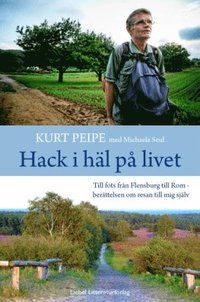 bokomslag Hack i häl på livet : till fots från Flensburg till Rom - berättelen om resan till mig själv