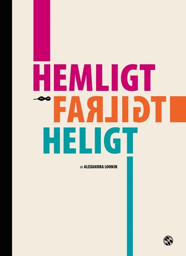 Alexandra Loonin - Hemligt / Farligt / Heligt, Inbunden