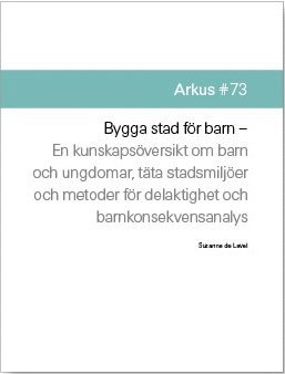 bokomslag Bygga stad för barn : en kunskapsöversikt om barn och ungdomar, täta stadsmljöer och metoder för delaktighet och barnkonsekvensanalys
