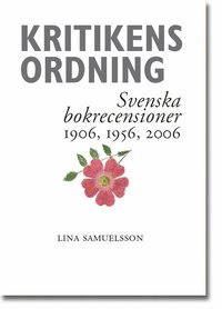 bokomslag Kritikens ordning : svenska bokrecensioner 1906, 1956, 2006