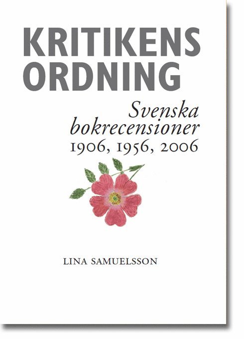 Kritikens ordning : svenska bokrecensioner 1906, 1956, 2006 1