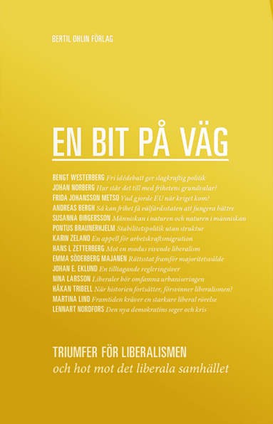Bengt Westerberg, Johan Norberg, Frida Johansson Metso, Andreas Bergh, Susanna Birgersson, Pontus Braunerhjelm, Karin Zelano, Hans L Zetterberg, Emma Söderberg Majanen, Johan E. Eklund, Nina Larsson, Håkan Tribell, Martina Lind, Lennart Nordfors - En bit på väg, Häftad