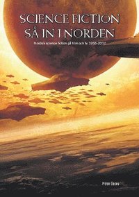 bokomslag Science fiction så in i Norden : Nordisk science fiction på film och TV 1916-2012