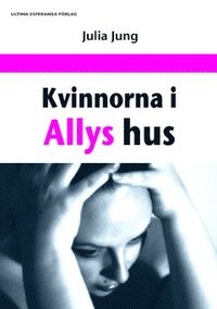 bokomslag Kvinnorna i Allys hus
