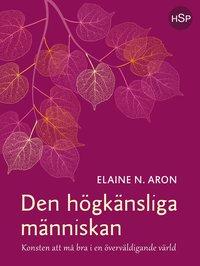 bokomslag Den högkänsliga människan : konsten att må bra i en överväldigande värld