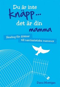 bokomslag Du är inte knäpp... det är din mamma : healing för döttrar till narcissistiska mammor