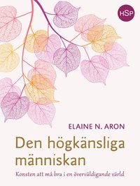 bokomslag Den högkänsliga människan : konsten att må bra i en överväldigande värld