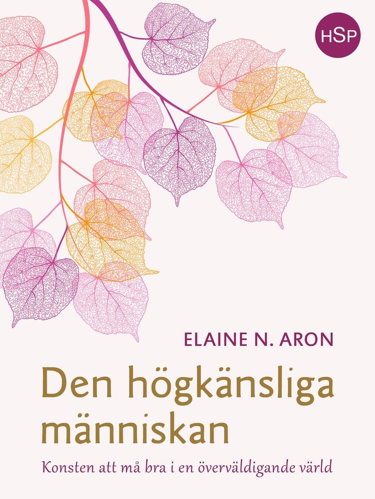 Den högkänsliga människan : konsten att må bra i en överväldigande värld