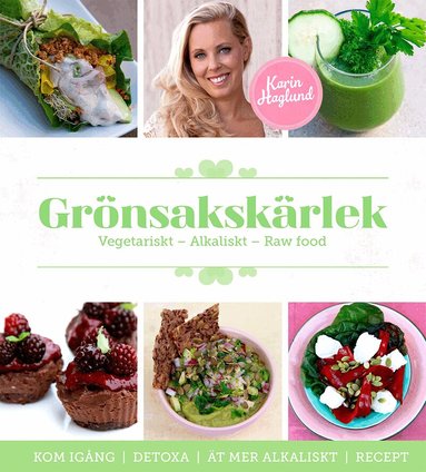 Karin Haglund - Grönsakskärlek : vegetariskt, alkaliskt, raw food, Inbunden