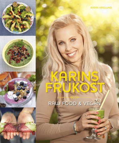 Karin Haglund - Karins Frukost : raw food & vegan, Inbunden