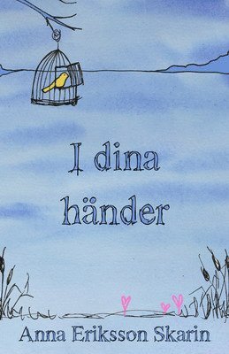 Anna Eriksson Skarin - I dina händer, Häftad