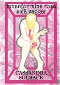 Cassandra Solback - Innanför mina rosa små väggar, Häftad