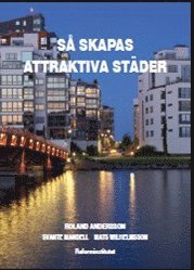 Roland Andersson, Svante Mandell, Mats Wilhelmsson - Så skapas attraktiva städer, Häftad