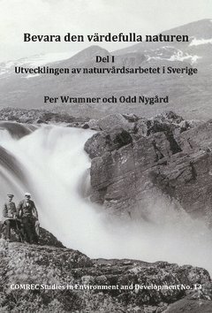 bokomslag Bevara den värdefulla naturen. Del I, Utvecklingen av naturvårdsarbetet i Sverige