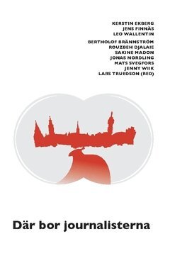 Jonas Nordling, Kerstin Ekberg, Jens Finnäs, Jenny Wiik, Leo Wallentin, Sakine Madon, Bertholof Brännström, Mats Svegfors, Rouzbeh Djalaie - Där bor journalisterna, Häftad