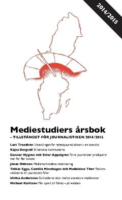 Madeleine Thor, Ulrica Andersson, Tobias Egge, Michael Karlsson, Lars Truedson, Jonas Ohlsson, Camilla Minnhagen, Gunnar Nygren, Ester Appelgren - Mediestudiers årsbok : tillståndet för journalistiken 2014/2015, Häftad