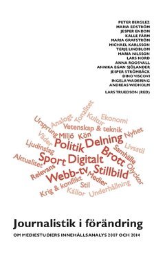 Maria Nilsson, Maria Edström, Ingela Wadbring, Kalle Färm, Maria Grafström, Michael Karlsson, Peter Berglez, Lars Nord, Andreas Widholm, Anna Roosvall, Jesper Enbom, Annika Egan Sjölander, Terje Lindblom, Jesper Strömbäck, Dino Viscovi - Journalistik i förändring : om mediestudiers innehållsanalys 2007 och 2014, Häftad